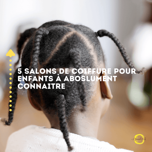 Sélection AFROSEMENTKIDS : 5 salons de coiffures pour enfants à absolument connaitre - AfrosementKids
